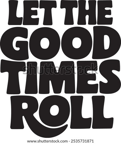 Typography Design Let the Good Times Roll