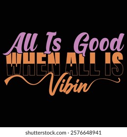 Typography design with motivational quote 'All is Good When All is Vibin'.