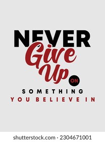 TYPOGRAPHY DESIGN - NEVER GIVE UP ON SOMETHING YOU BELIEVE IN
