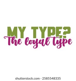 Typography design with the phrase 'My Type? The Loyal Type', in vibrant colors