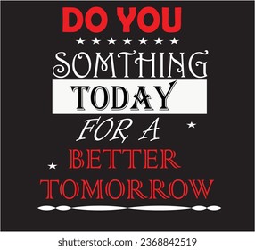 typography design t shar do you something today for a betertomorrow