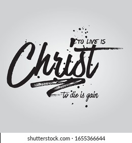 Typography design of "to live is Christ and to die is gain" bible scripture and verse. Philippians 1:21