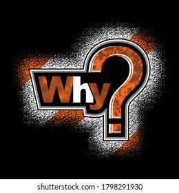 Why?.Vintage and typography design in vector illustration.clothing,t shirt,apparel and other uses.Abstract design with the grunge and denim style. Vector print, typography, poster. Global swatches.