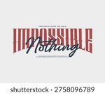 Typography design with the word Impossible and Nothing, motivational quote.