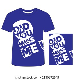 Typography Did You Miss Me Graphic Work For T-shirt Design Latest Vector T-shirt Collection