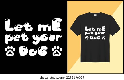 typography dog t shirt design illlustration let me pet your dog vector design. best selling design, top trending design.