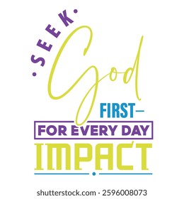 Typography emphasizing the importance of seeking God first for impactful life.