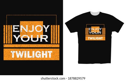 typography enjoy your twilight for t-shirt design