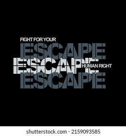 typography, escape, modern and stylish typography slogan, with text fight for you, human right. Abstract desain with the line style. Vector print tee shirt, typography, logo, poster. Global swatches