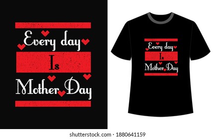 typography every day is mother day t-shirt design