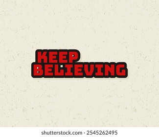 Typography flat design keep believing with grunge effect in red color. Lettering vector illustration. Suitable for wall art decoration.