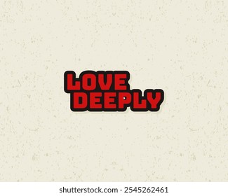 Typography flat design love deeply with grunge effect in red color. Lettering vector illustration. Suitable for wall art decoration.