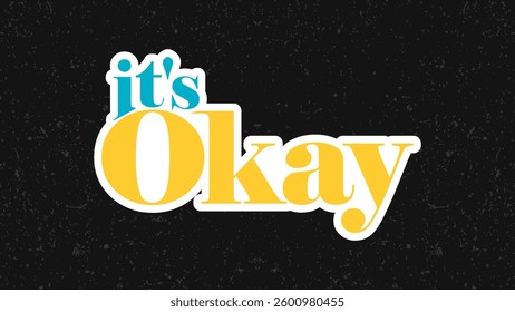 Typography flat design quote its okay with colorful theme for stickers. Lettering vector illustration. Suitable for wall art decoration.