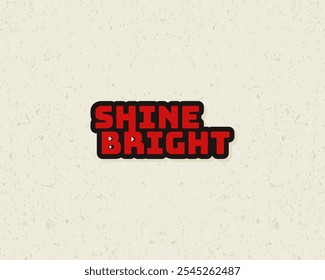 Typography flat design shine bright with grunge effect in red color. Lettering vector illustration. Suitable for wall art decoration.