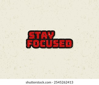 Typography flat design stay focused with grunge effect in red color. Lettering vector illustration. Suitable for wall art decoration.