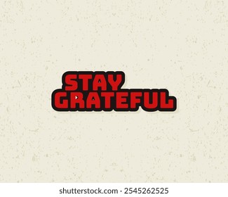 Typography flat design stay grateful with grunge effect in red color. Lettering vector illustration. Suitable for wall art decoration.