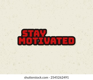 Typography flat design stay motivated with grunge effect in red color. Lettering vector illustration. Suitable for wall art decoration.