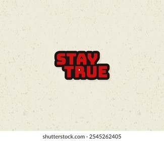 Typography flat design stay true with grunge effect in red color. Lettering vector illustration. Suitable for wall art decoration.