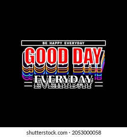 typography good day everyday . Aesthetic Graphic Design for T shirt Streetwear and Urban Style