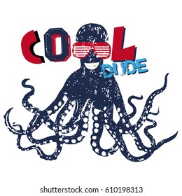 Typography graphic print with bright words:cool dude. And octopus. Abstract urban drawing for t-shirts, print, poster, banner, postcard. creative and modern grunge  design 