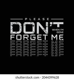 Typography graphics for t-shirt with slogan - Don't forget me. Apparel print. Vector illustration.