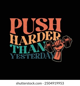 Typography gym t shirt design template. Push Harder Than yesterday. Motivational quote. Workout training fitness bodybuilding print design.