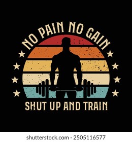 Typography Gym T Shirt Design. No pain no gain shut up and train