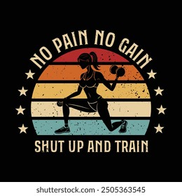 Typography Gym T Shirt Design. No pain no gain shut up and train