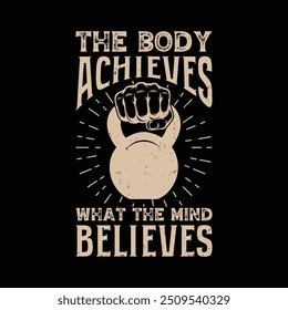 Plantilla de diseño de camiseta de gimnasio de tipografía. El cuerpo logra lo que la mente cree. Cita motivacional. Entrenamiento de entrenamiento de fitness diseño de impresión de culturismo.