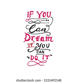 Typography and hand drawn quotes with doodle style, if you can dream it, you can do it. Hand lettering typography design.