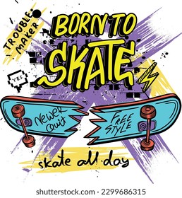 Typography hand drawn skateboard print with slogan. bright print for prints, clothes, t shirt, child or wrapping  paper. Creative kids original design 