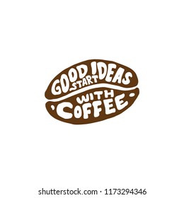 Typography / Hand lettering coffee Quotes " Good idea start with coffee ". Typography on coffee beans for poster