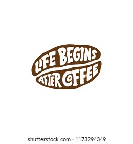 Typography / Hand lettering coffee Quotes " Life begin after coffee ". Typography on coffee beans for poster