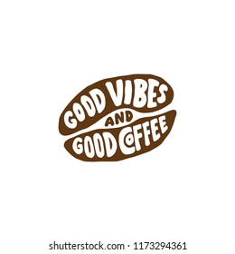 Typography / Hand lettering coffee Quotes " Good vibes and good coffee ". Typography on coffee beans for poster