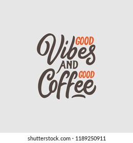 Typography, Hand lettering coffee quotes " Good vibes and good coffee ". Poster design for coffee shop, cafeteria