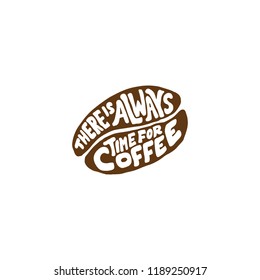 Typography, Hand lettering coffee quotes "There is always time for coffee". Poster design for coffee shop, cafe shop