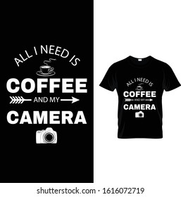 Typography and hand lettering Quote, all i needs is coffee and my camera Coffee.  poster for cafe t shirt