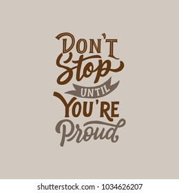 Typography / Hand lettering Quote " Don't stop until you're proud ". Good Quotes, typography design.