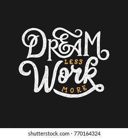 Typography / Hand lettering Quote "Dream Less Work More"