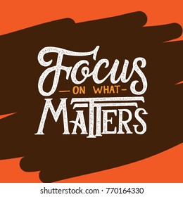 Typography / Hand lettering Quote "Focus on What Matters"