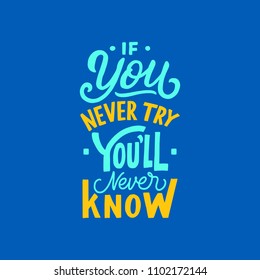 Typography and hand lettering quote “ If You Never Try, You’ll Never Know “, motivational quote, inspirational background