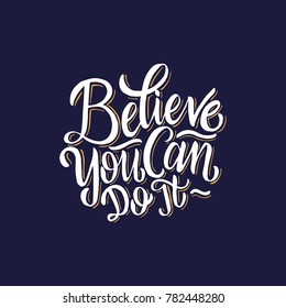 Typography / Hand lettering Quotes, Believe you can do it. Poster motivational quotes. Hand drawn typography design.