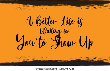 Typography Handwritten Calligraphy 
Black Color Text On Yellow Background A better life is waiting for you to show up