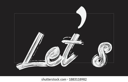Let’s Typography Handwritten modern brush lettering words in white text and phrase isolated on the Black background