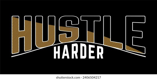 typography hustle harder for print t shirt