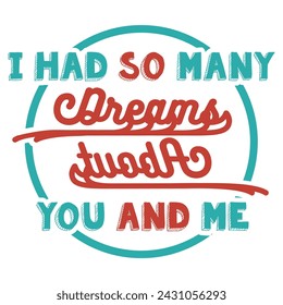 Typography (i had so many dreams about you and me) t-shirt design in colours circle. Graphic element, template, themes, writing styles for mobile web, posters, flyers, social media, other design arts. svg