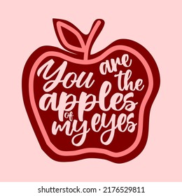 Typography illustration : apple with quote inside "You are the apples of my eyes"