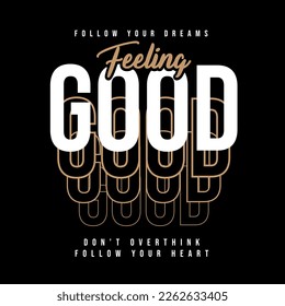 Typography illustration with feeling good slogan. Vector graphic design for t-shirt.