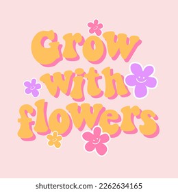 Typography illustration with flowers slogan. Vector graphic design for t-shirt.