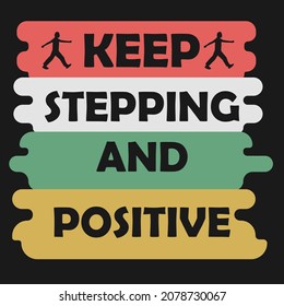 Typography illustration and text art of Keep stepping and positive. Very suitable for t-shirt and others you can print